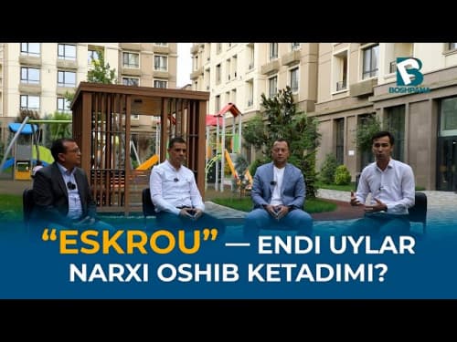 “Eskrou” — Endi uylar narxi oshib ketadimi?